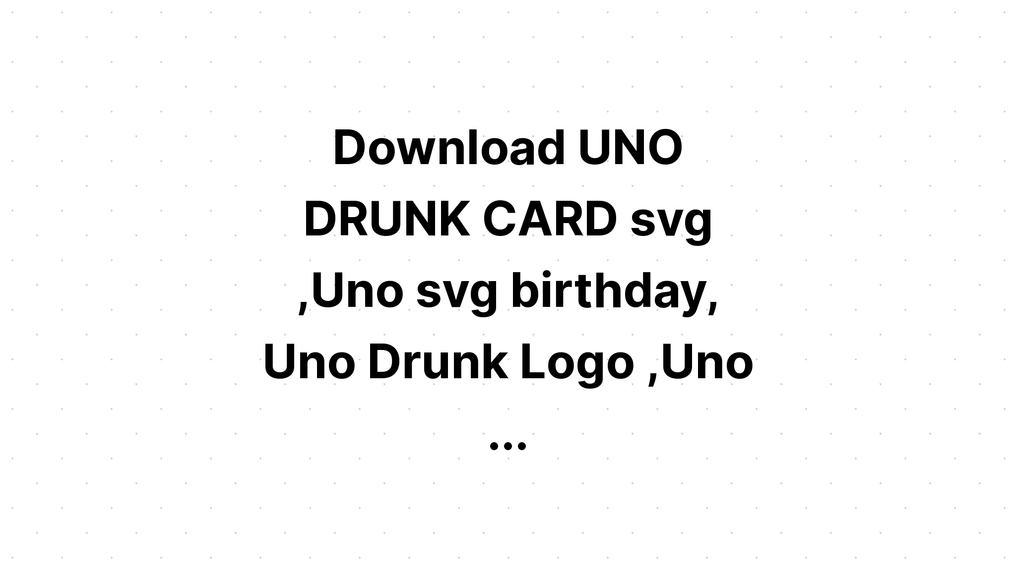 Download Drunken Uno Svg - Layered SVG Cut File